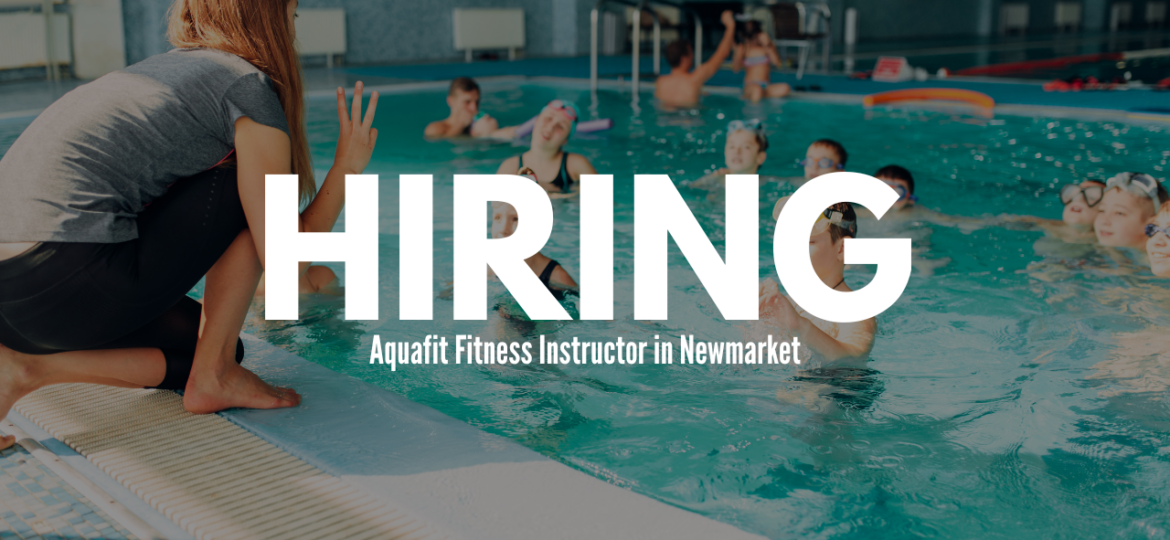 Hiring Aquafit Fitness Instructor in Newmarket!